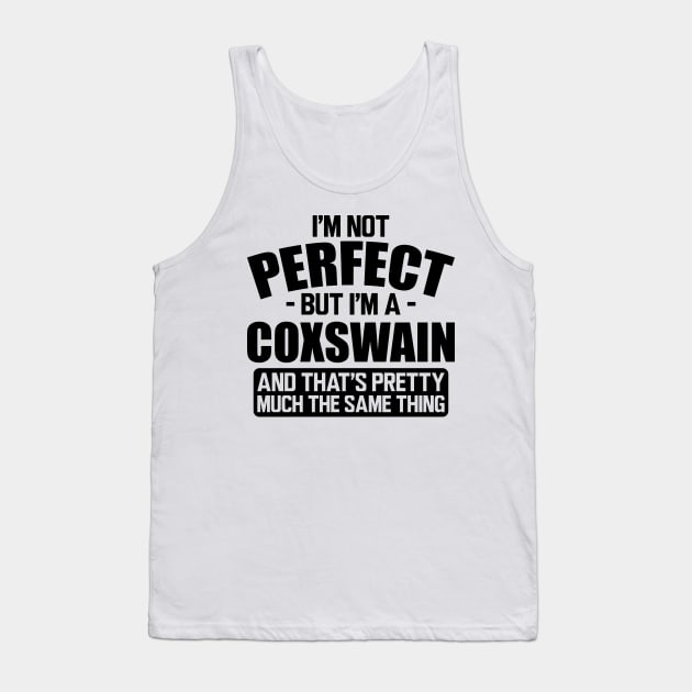 Coxswain - I'm not perfect but I'm a coxswain and that's pretty much the same thing Tank Top by KC Happy Shop